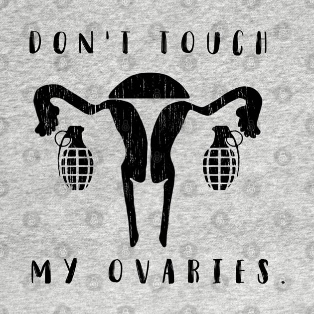 Don't touch my ovaries. by Rosbel